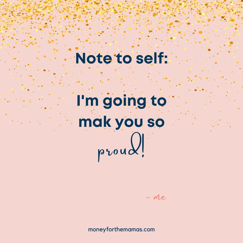note to self - I'm going to make you so proud!