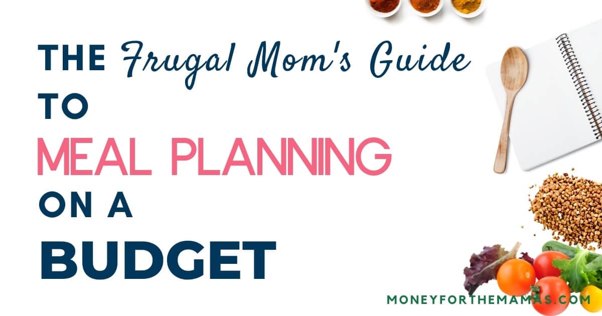 The Frugal Mom's Guide to Meal Planning on a Budget in 2023