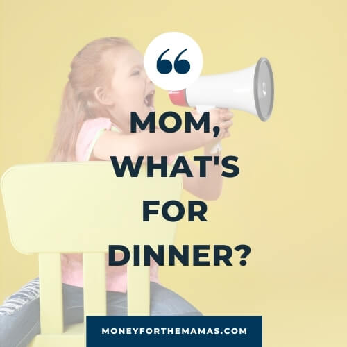 meal planning is so you never hear "Mom what's for dinner?" again!