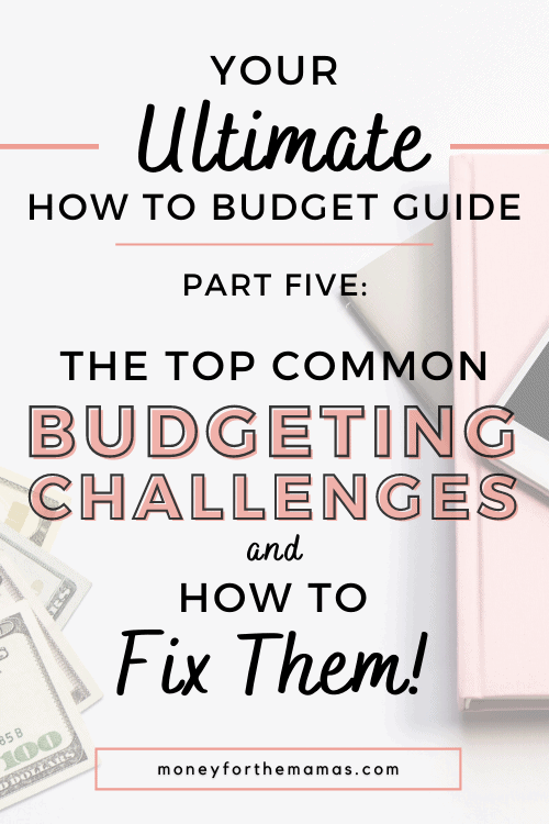 The 10 Most Common (and Costly) Budgeting Challenges That You Will Face (and How to Fix Them)