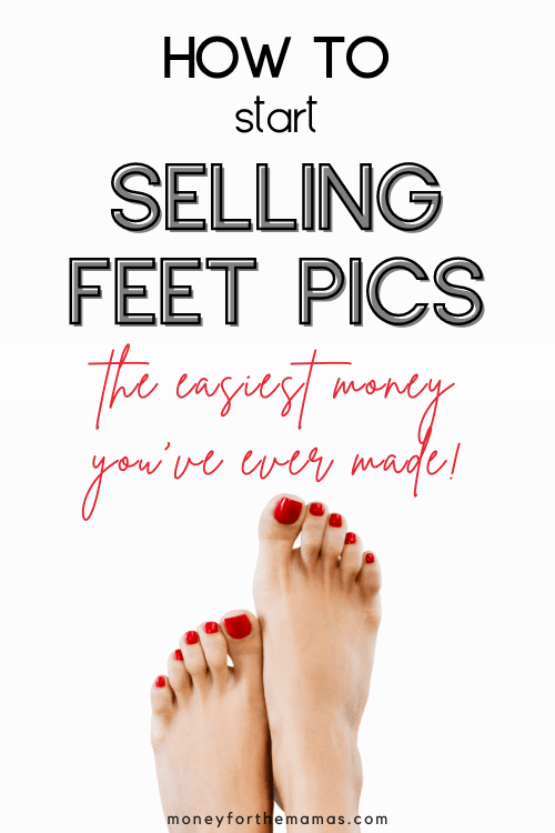 How to Sell Feet Pics (Quick & Easy Guide for 2024)