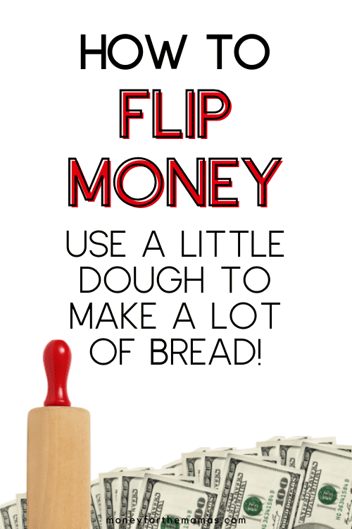 how to flip money - use a little dough to make a lot of bread